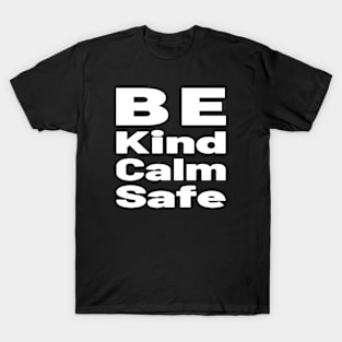 Be kind Be calm Be safe T-Shirt